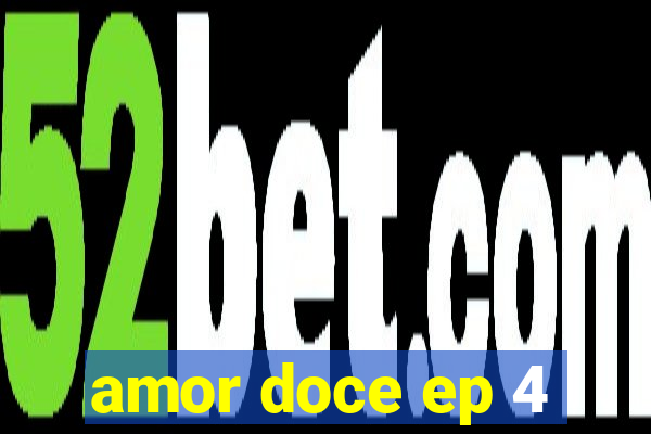 amor doce ep 4