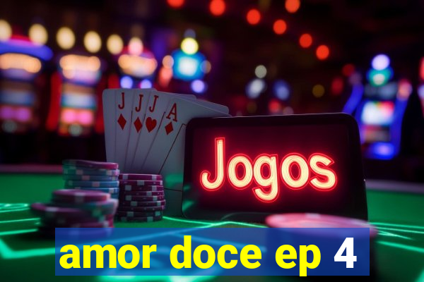 amor doce ep 4