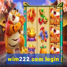 wim222 com login