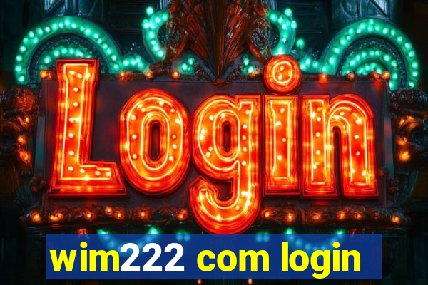 wim222 com login