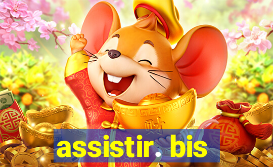 assistir. bis