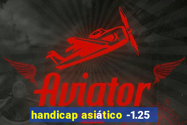 handicap asiático -1.25