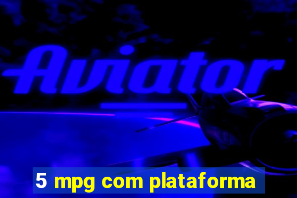 5 mpg com plataforma