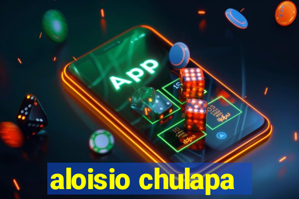 aloisio chulapa