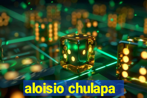 aloisio chulapa