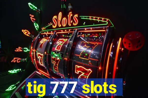 tig 777 slots