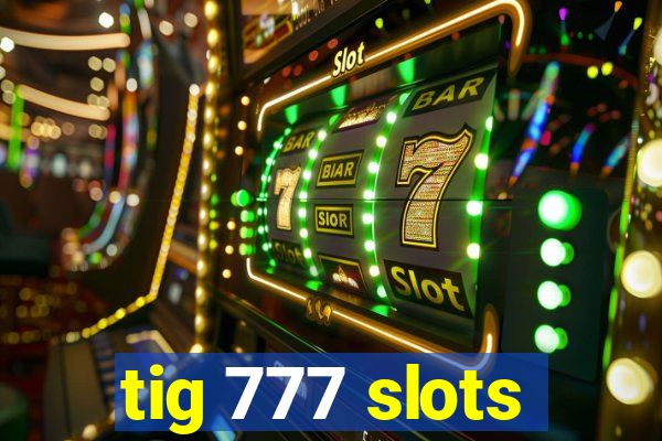 tig 777 slots