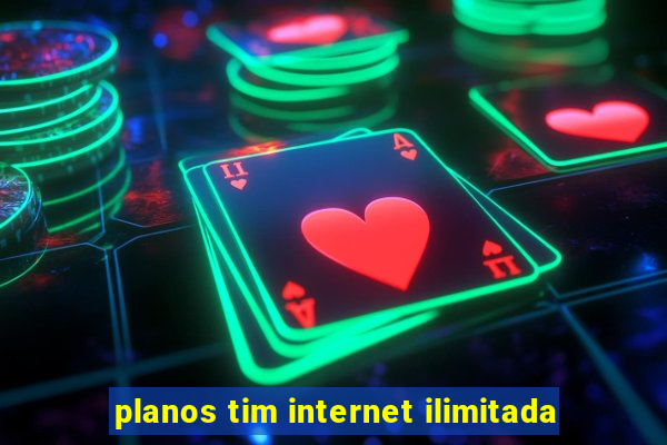 planos tim internet ilimitada