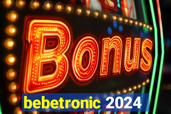 bebetronic 2024