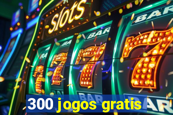 300 jogos gratis