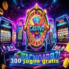 300 jogos gratis