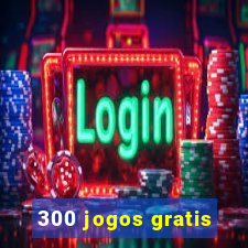 300 jogos gratis