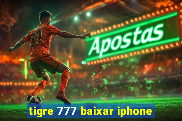 tigre 777 baixar iphone