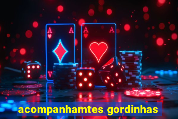 acompanhamtes gordinhas