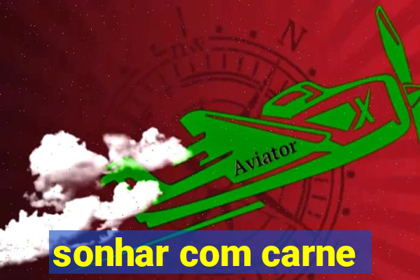 sonhar com carne