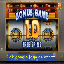 ok google jogo de c****