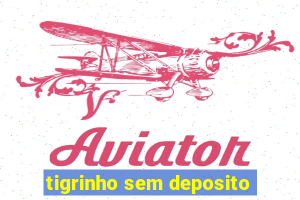 tigrinho sem deposito