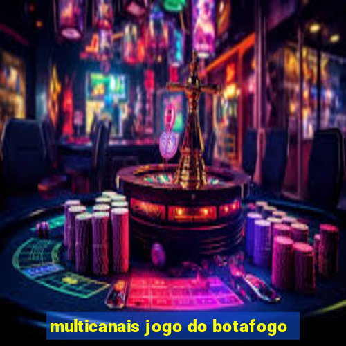 multicanais jogo do botafogo