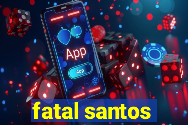 fatal santos