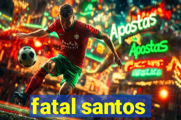 fatal santos