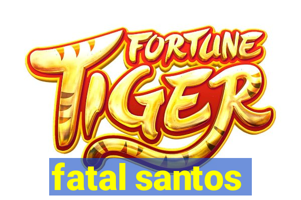 fatal santos