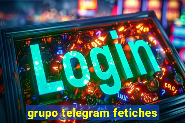 grupo telegram fetiches