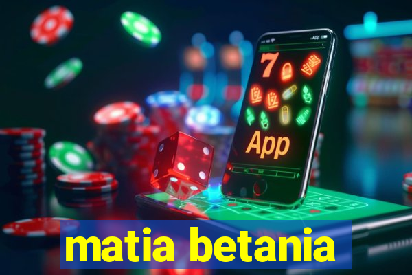 matia betania