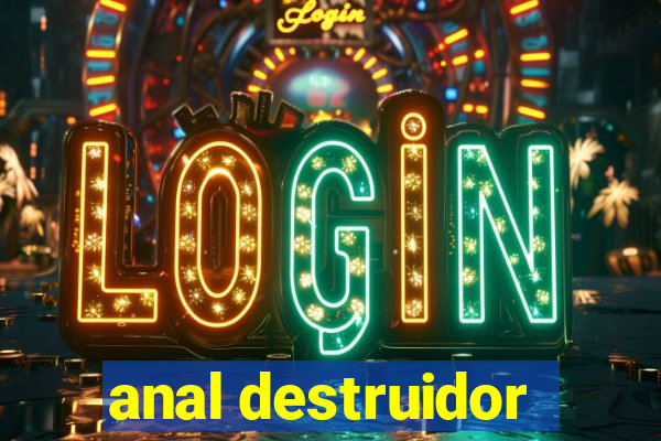 anal destruidor