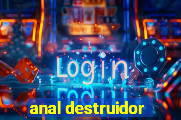 anal destruidor