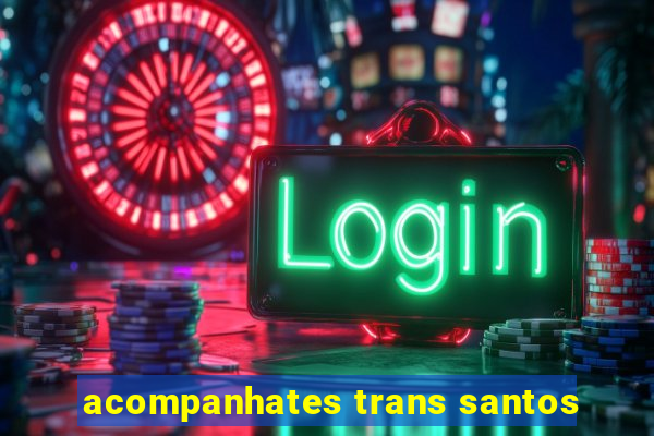 acompanhates trans santos