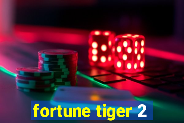 fortune tiger 2