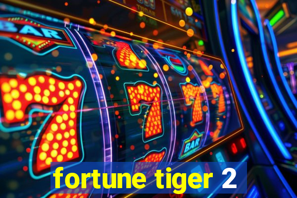 fortune tiger 2