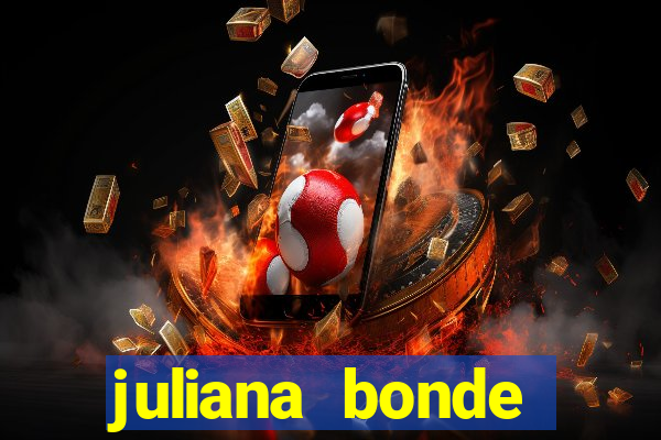 juliana bonde mostra tudo