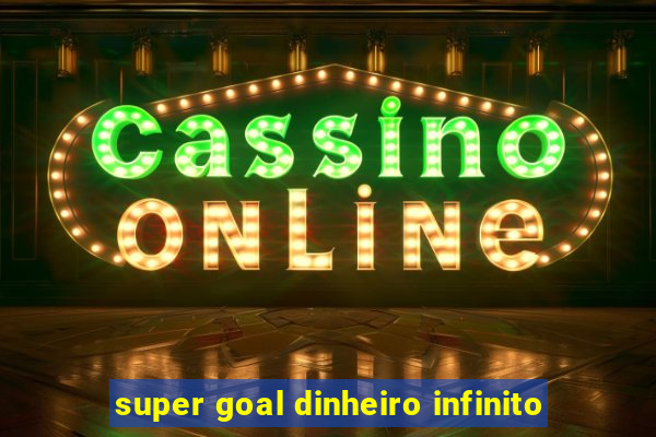 super goal dinheiro infinito