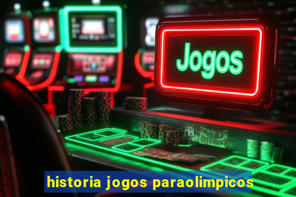 historia jogos paraolimpicos