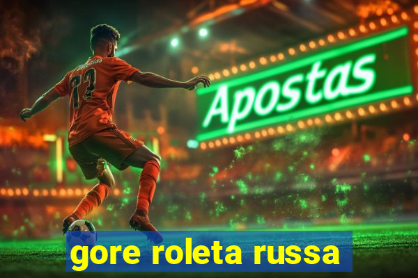 gore roleta russa