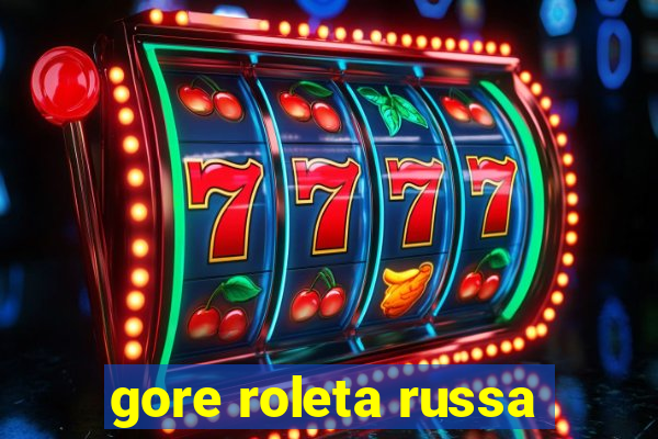 gore roleta russa