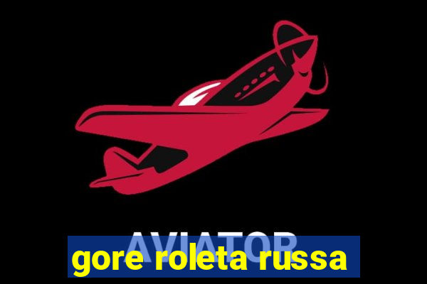 gore roleta russa