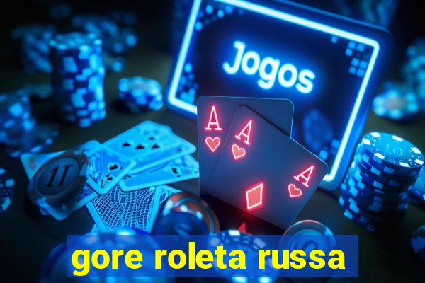 gore roleta russa