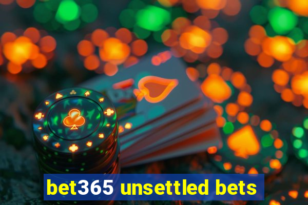 bet365 unsettled bets