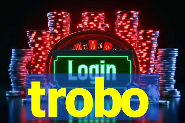 trobo