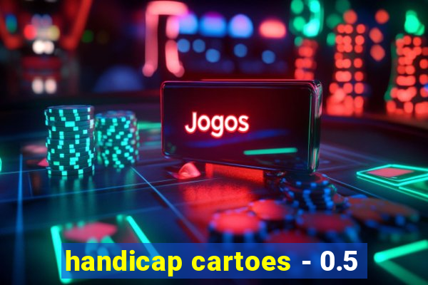 handicap cartoes - 0.5