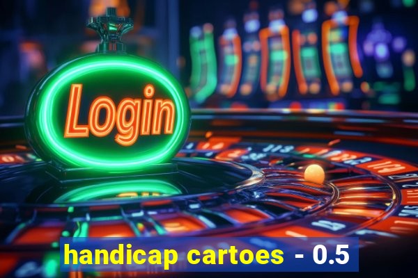 handicap cartoes - 0.5