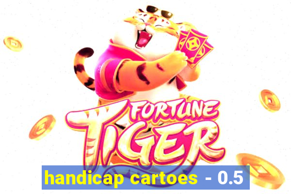 handicap cartoes - 0.5