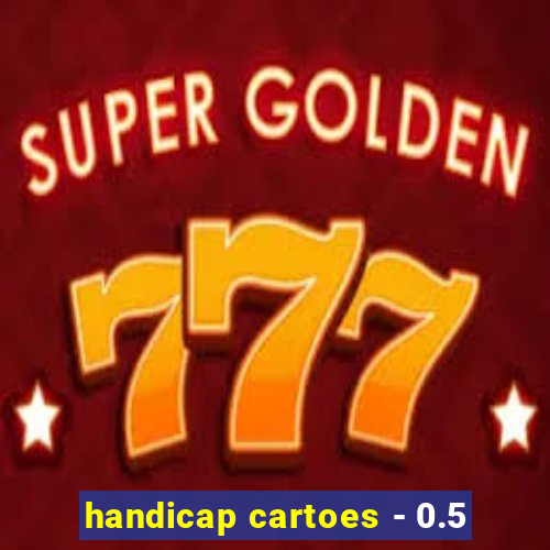 handicap cartoes - 0.5