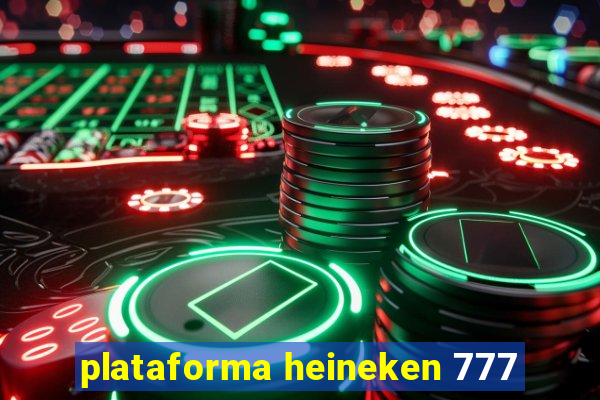 plataforma heineken 777