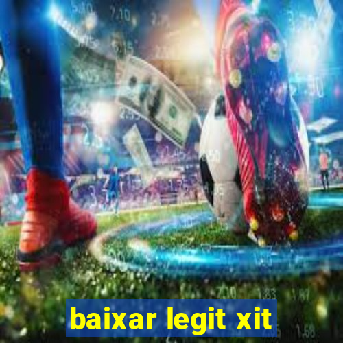 baixar legit xit