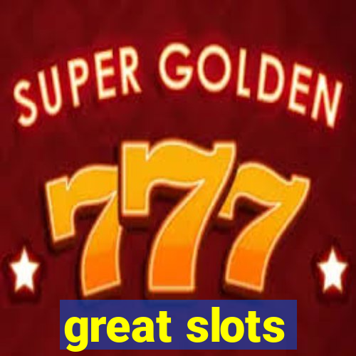 great slots