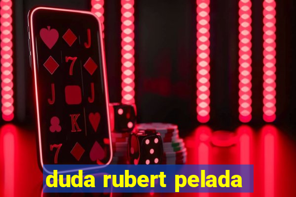 duda rubert pelada