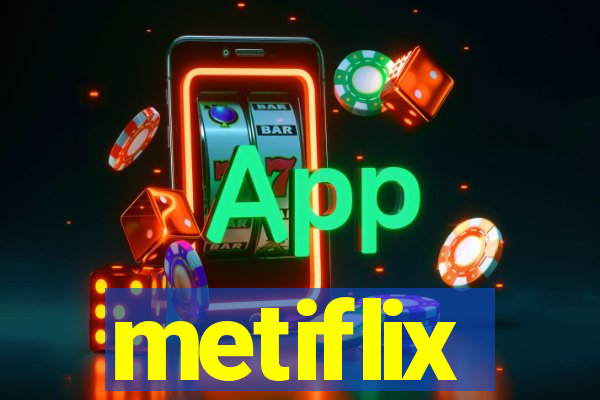 metiflix